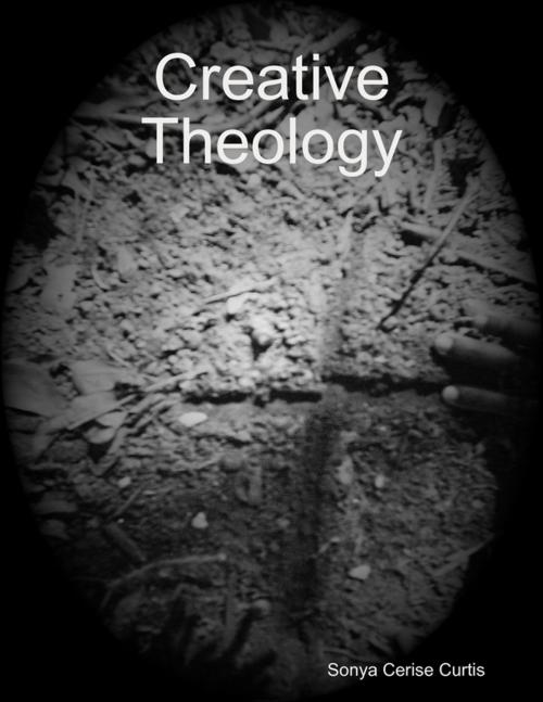 Cover of the book Creative Theology by Sonya Cerise Curtis, Lulu.com