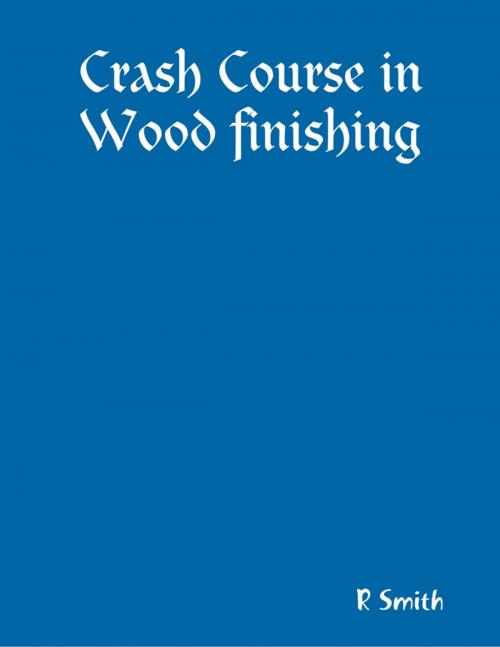 Cover of the book Crash Course in Wood Finishing by R Smith, Lulu.com