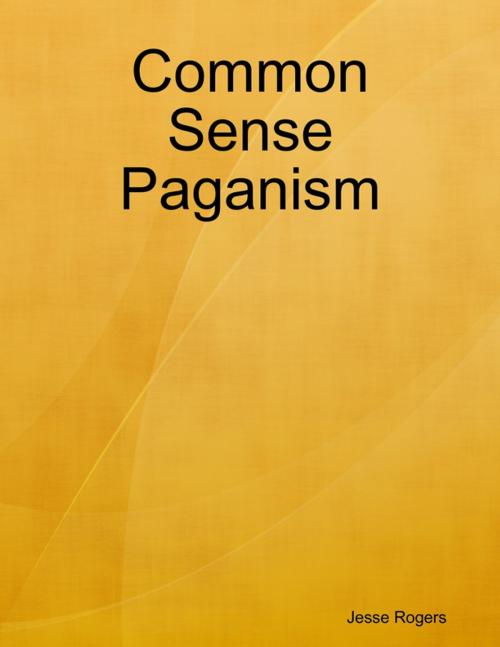 Cover of the book Common Sense Paganism by Jesse Rogers, Lulu.com