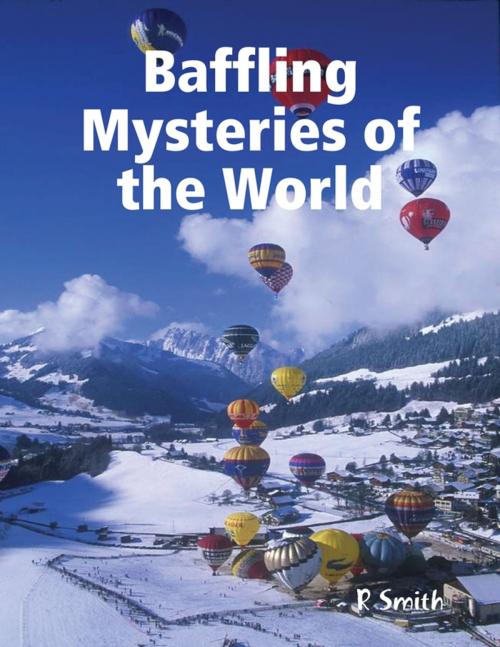 Cover of the book Baffling Mysteries of the World by R Smith, Lulu.com