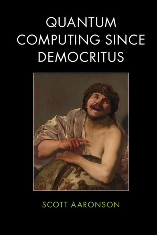 Cover of the book Quantum Computing since Democritus by Scott Aaronson, Cambridge University Press