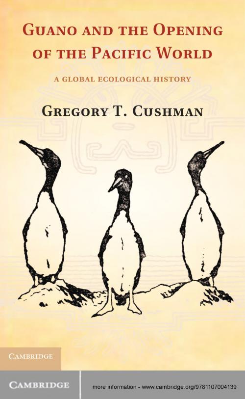 Cover of the book Guano and the Opening of the Pacific World by Gregory T. Cushman, Cambridge University Press
