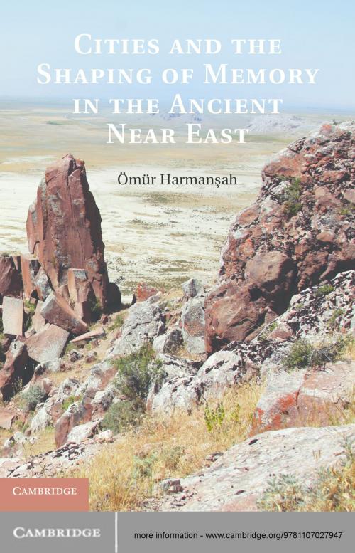 Cover of the book Cities and the Shaping of Memory in the Ancient Near East by Ömür Harmanşah, Cambridge University Press
