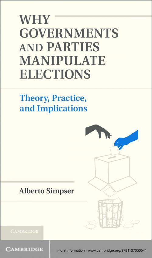 Cover of the book Why Governments and Parties Manipulate Elections by Alberto Simpser, Cambridge University Press