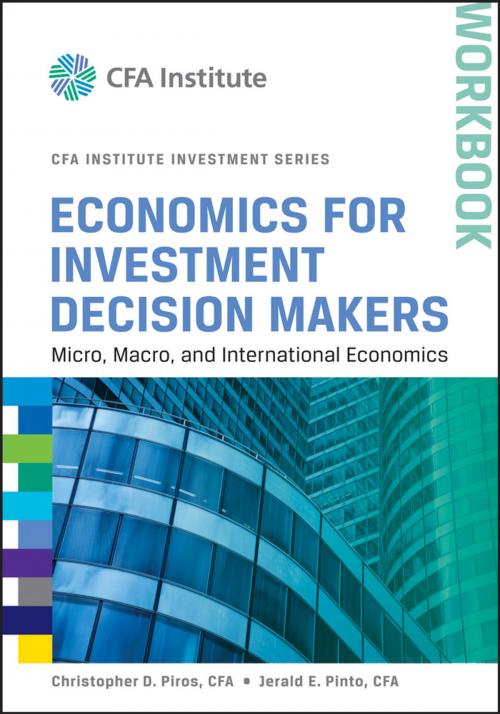Cover of the book Economics for Investment Decision Makers Workbook by Christopher D. Piros, Jerald E. Pinto, Wiley