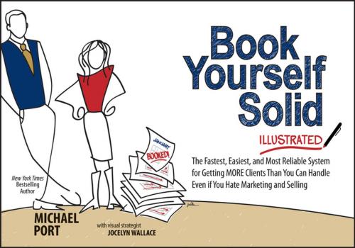 Cover of the book Book Yourself Solid Illustrated by Michael Port, Wiley