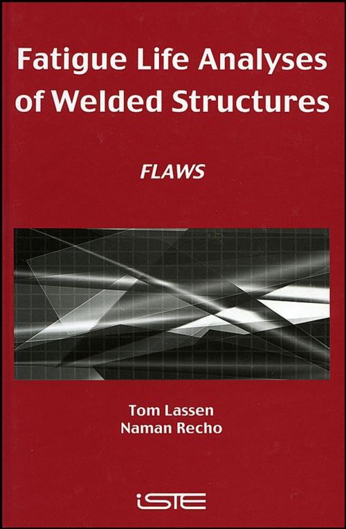 Cover of the book Fatigue Life Analyses of Welded Structures by Tom Lassen, Naman Récho, Wiley