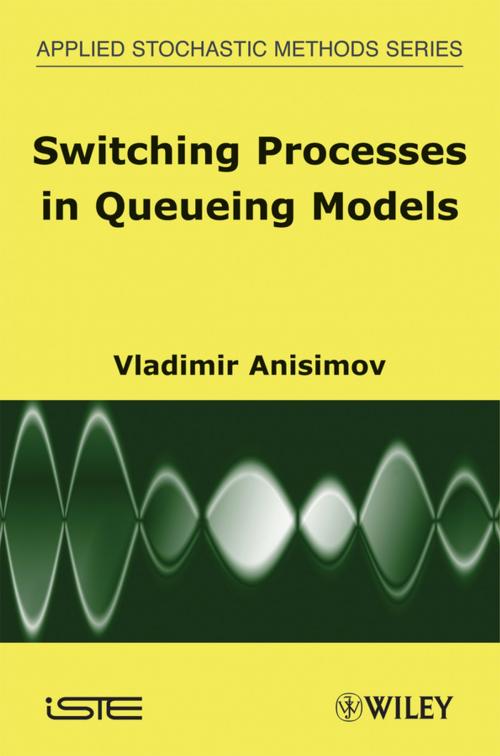 Cover of the book Switching Processes in Queueing Models by Vladimir Anisimov, Wiley