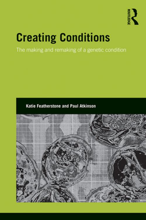 Cover of the book Creating Conditions by Katie Featherstone, Paul Atkinson, Taylor and Francis
