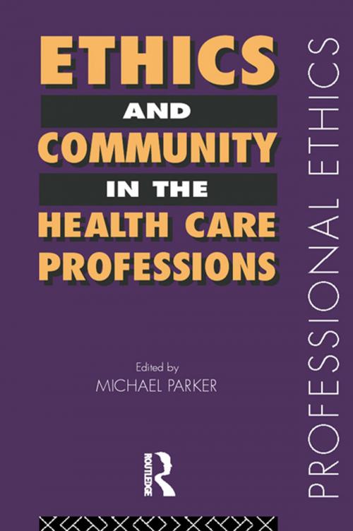 Cover of the book Ethics and Community in the Health Care Professions by , Taylor and Francis