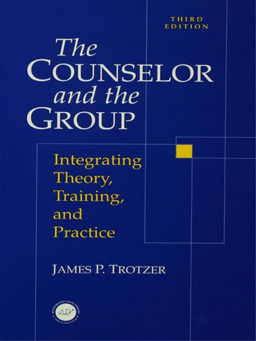 Cover of the book Counselor and The Group by James P. Trotzer, Taylor and Francis