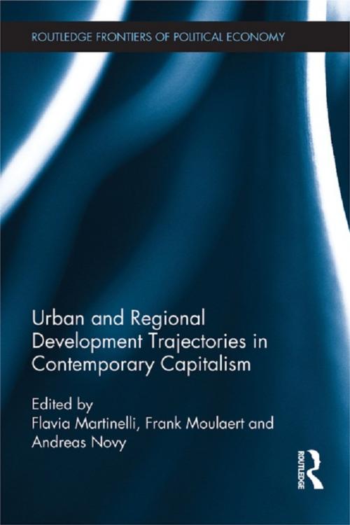 Cover of the book Urban and Regional Development Trajectories in Contemporary Capitalism by Flavia Martinelli, Frank Moulaert, Andreas Novy, Taylor and Francis