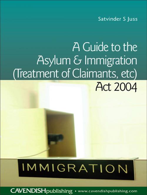 Cover of the book A Guide to the Asylum and Immigration (Treatment of Claimants, etc) Act 2004 by Satvinder Juss, Taylor and Francis