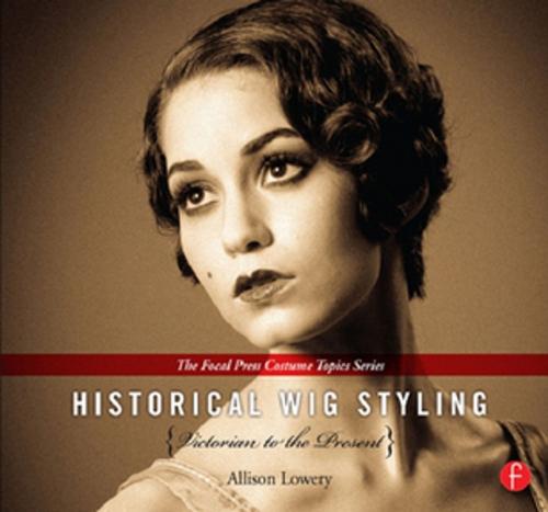 Cover of the book Historical Wig Styling: Victorian to the Present by Allison Lowery, Taylor and Francis