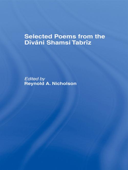 Cover of the book Selected Poems from the Divani Shamsi Tabriz by Reynold A. Nicholson, Taylor and Francis