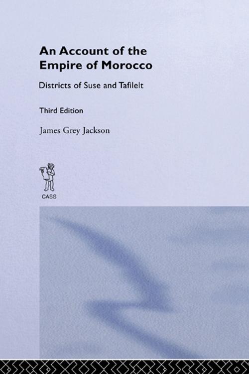 Cover of the book An Account of the Empire of Morocco and the Districts of Suse and Tafilelt by James Grey Jackson, Taylor and Francis