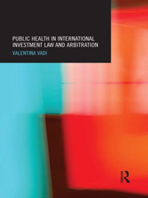 Cover of the book Public Health in International Investment Law and Arbitration by Valentina Vadi, Taylor and Francis
