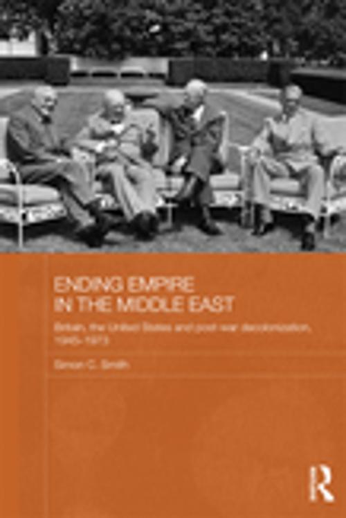 Cover of the book Ending Empire in the Middle East by Simon C. Smith, Taylor and Francis