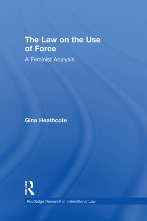 Cover of the book The Law on the Use of Force by Gina Heathcote, Taylor and Francis