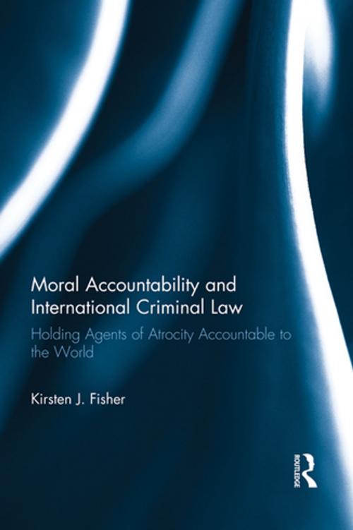 Cover of the book Moral Accountability and International Criminal Law by Kirsten Fisher, Taylor and Francis