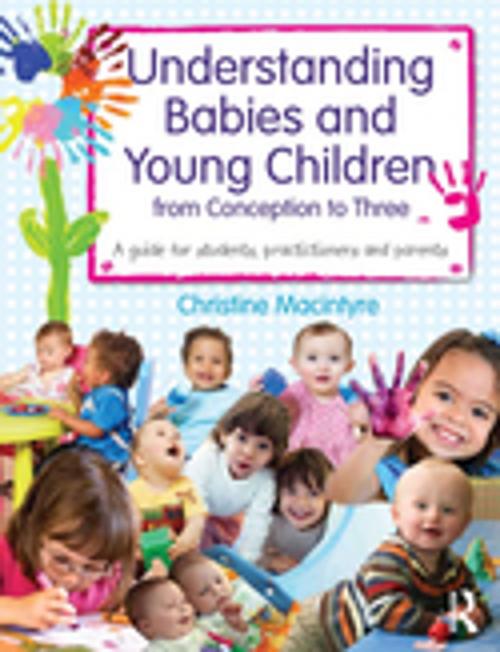 Cover of the book Understanding Babies and Young Children from Conception to Three by Christine Macintyre, Taylor and Francis