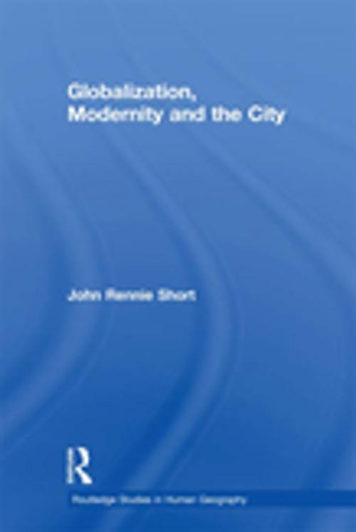 Cover of the book Globalization, Modernity and the City by John Rennie Short, Taylor and Francis