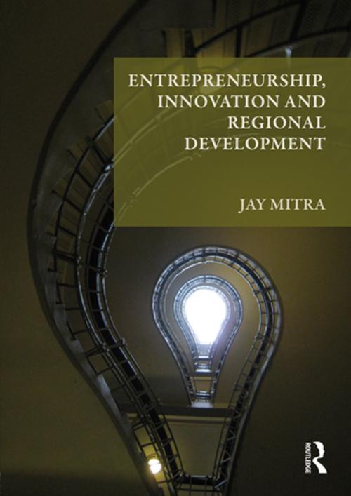 Cover of the book Entrepreneurship, Innovation and Regional Development by Jay Mitra, Taylor and Francis