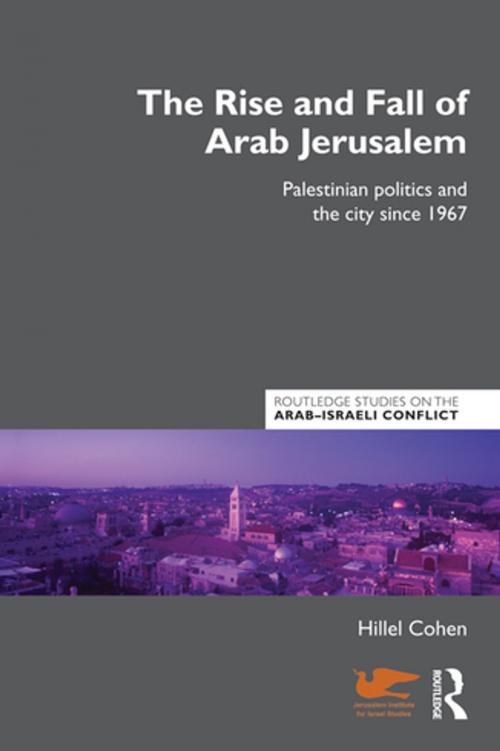 Cover of the book The Rise and Fall of Arab Jerusalem by Hillel Cohen, Taylor and Francis