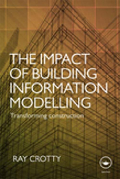 Cover of the book The Impact of Building Information Modelling by Ray Crotty, CRC Press