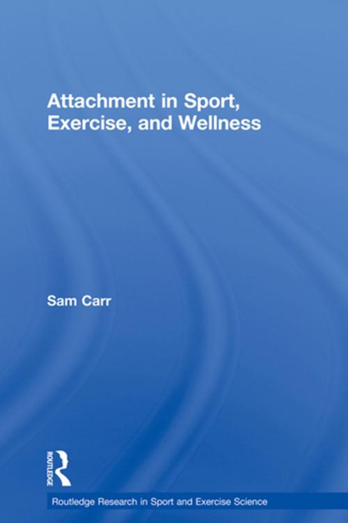Cover of the book Attachment in Sport, Exercise and Wellness by Sam Carr, Taylor and Francis