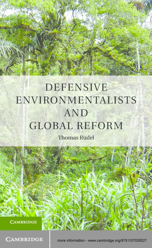 Cover of the book Defensive Environmentalists and the Dynamics of Global Reform by Thomas Rudel, Cambridge University Press