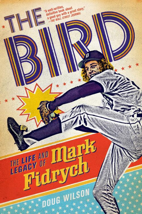 Cover of the book The Bird: The Life and Legacy of Mark Fidrych by Doug Wilson, St. Martin's Press