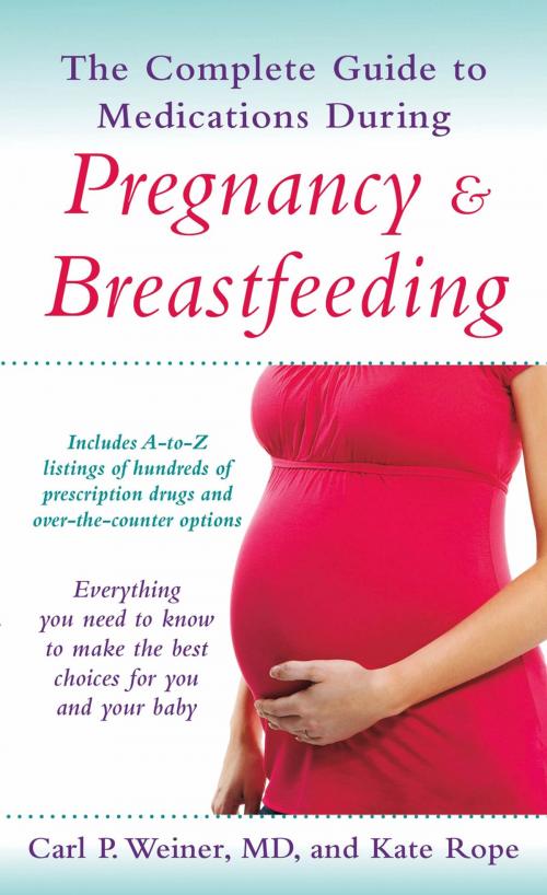 Cover of the book The Complete Guide to Medications During Pregnancy and Breastfeeding by Carl P. Weiner, MD, Kate Rope, St. Martin's Press