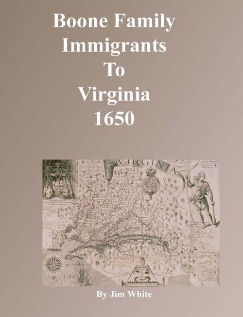 Cover of the book Boone Family Immigrants to Virginia 1650 by Jim White, Lulu.com