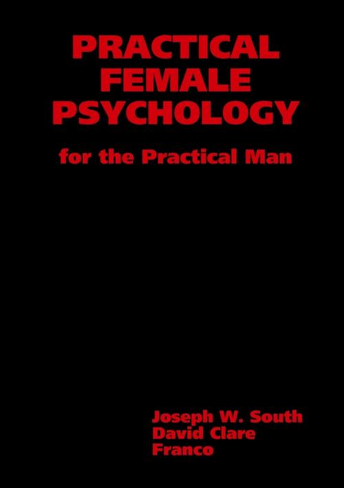 Cover of the book Practical Female Psychology : for the Practical Man by David Clare, Joseph W. South, Franco, Lulu.com
