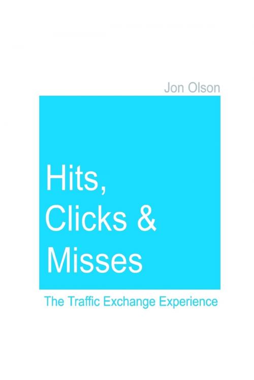 Cover of the book Hits, Clicks and Misses: The Traffic Exchange Experience by Jon Olson, Lulu.com