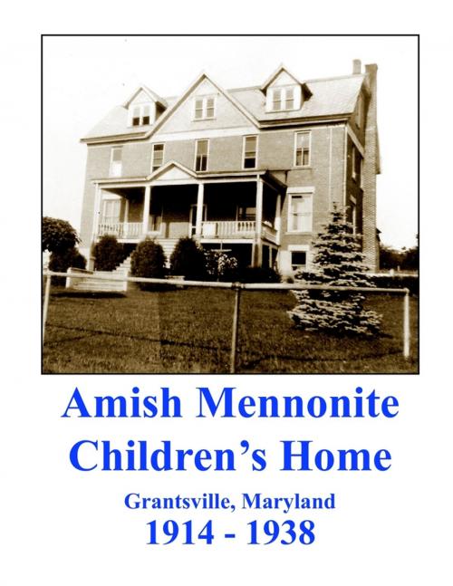 Cover of the book Amish Mennonite Children's Home: Grantsville, Maryland : 1914-1938 by Bernice Kepple, Lulu.com