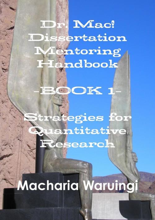 Cover of the book Dr. Mac! Dissertation Mentoring Handbook: Book 1: Strategies For Quantitative Research by MD Waruingi, Lulu.com