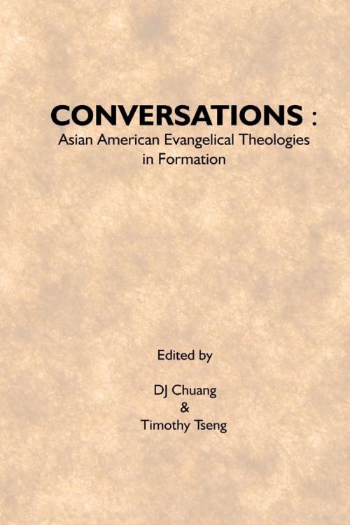 Cover of the book Conversations: Asian American Evangelical Theologies In Formation by DJ Chuang, Timothy Tseng, Lulu.com
