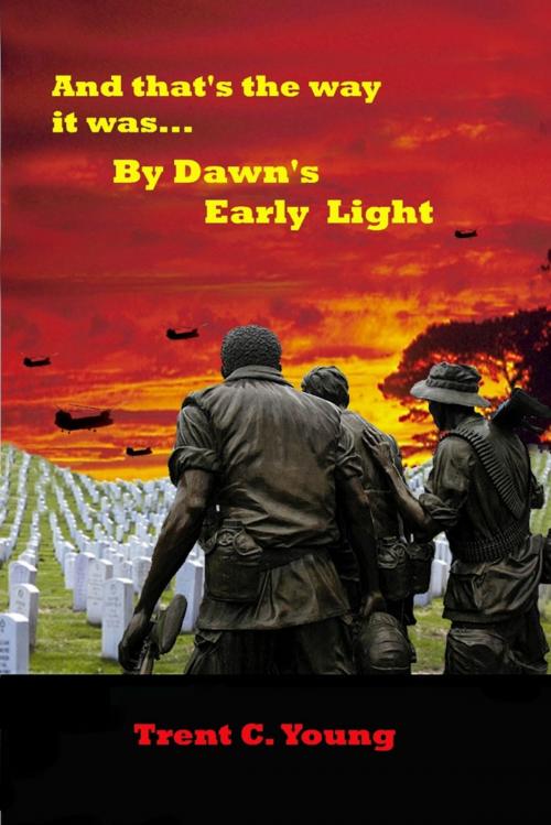 Cover of the book And That's the Way It Was... By Dawn's Early Light by Trent C. Young, Lulu.com