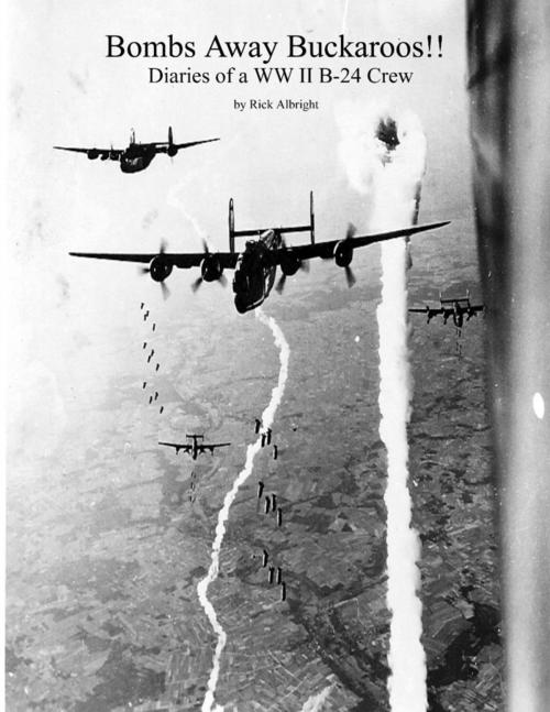 Cover of the book Bombs Away Buckaroos!!: Diaries of a WW II B-24 Crew by Rick Albright, Lulu.com