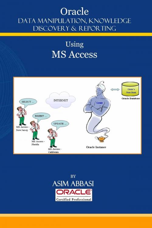 Cover of the book Oracle : Data Manipulation, Knowledge Discovery & Reporting Using Ms Access by Asim Abbasi, Lulu.com