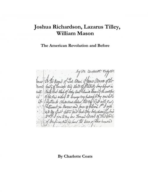Cover of the book Joshua Richardson, Lazarus Tilley, William Mason : The American Revolution and Before by Charlotte Coats, Lulu.com
