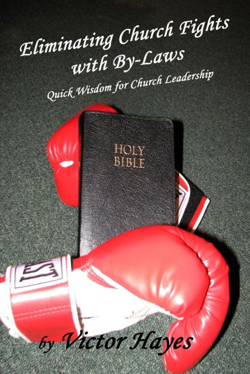 Cover of the book Eliminating Church Fights With By Laws: Quick Wisdom for Church Leadership by Victor Hayes, Lulu.com