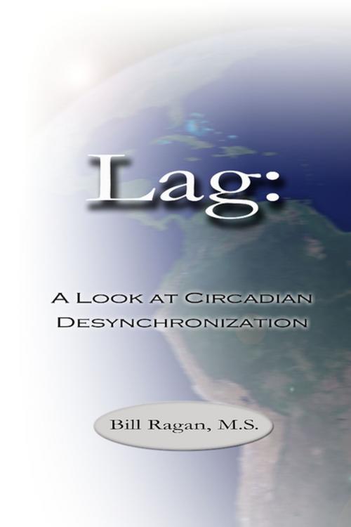 Cover of the book Lag: A Look at Circadian Desynchronization by Bill Ragan M.S., Lulu.com