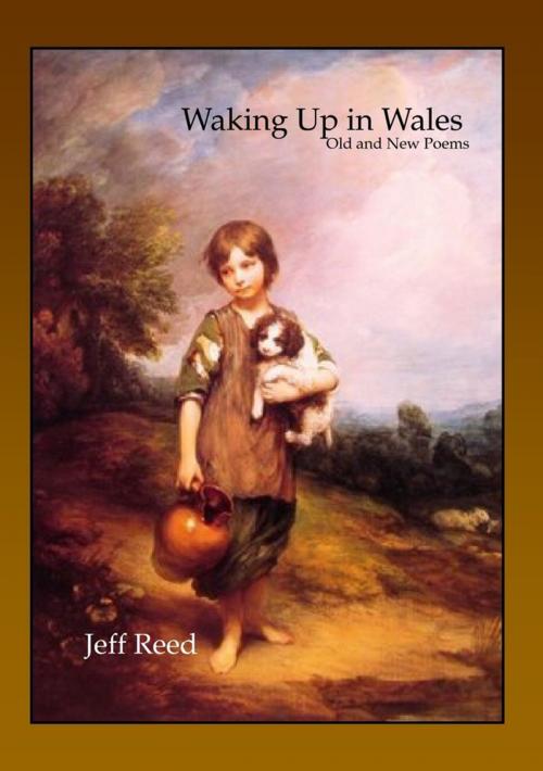 Cover of the book Waking Up in Wales: Old and New Poems by Jeff Reed, Lulu.com