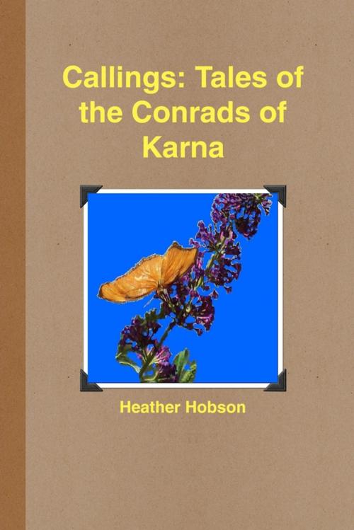 Cover of the book Callings: Tales of the Conrads of Karna by Heather Hobson, Lulu.com
