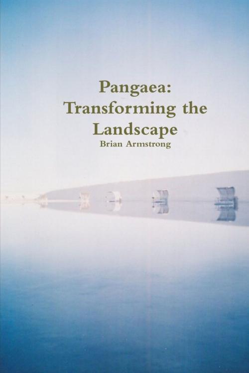 Cover of the book Pangaea: Transforming the Landscape by Brian Armstrong, Lulu.com
