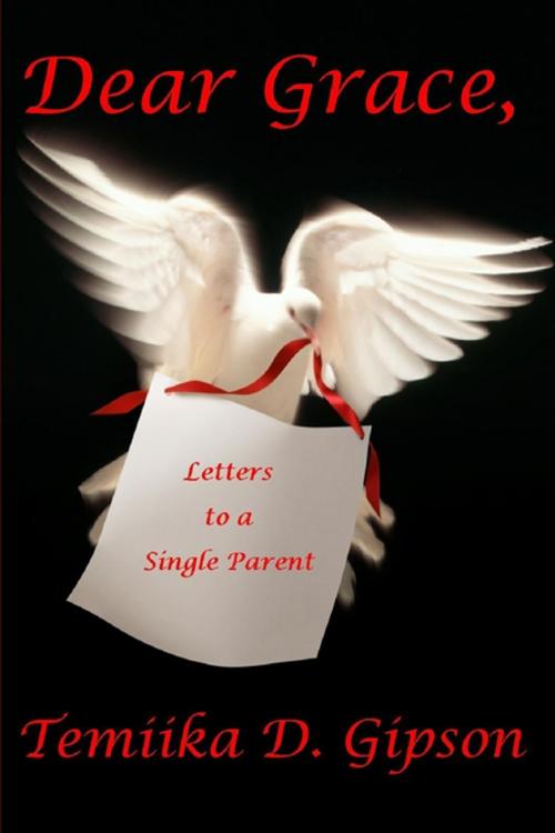 Cover of the book Dear Grace, Letters to a Single Parent by Temiika D. Gipson, Lulu.com