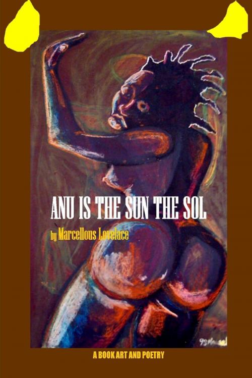Cover of the book Anu Is the Sun the Sol: A Book Art and Poetry by Marcellous Lovelace, Lulu.com